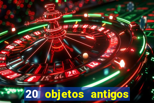 20 objetos antigos que hoje valem uma fortuna